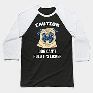 Caution Pug Dog Can't Hold Its Licker Gift Baseball T-Shirt